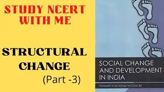 CLASS 12 SOCIOLOGY || Social Change & Development || NCERT READING || Structural Change (Part-3)