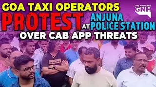 GOA TAXI OPERATORS PROTEST AT ANJUNA POLICE STATION OVER CAB&nbsp;APP&nbsp;THREATS
