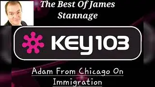 The Best Of James Stannage - Adam From Chicago On Immigration