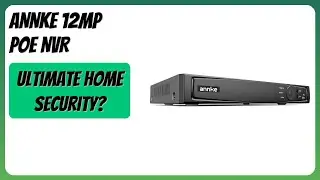 REVIEW (2025): ANNKE 12MP PoE NVR. Features