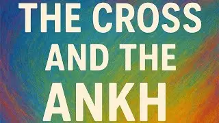 THE CROSS AND THE ANKH...WHAT THEY NEVER TOLD YOU... HERE'S THE TRUTH