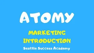 ATOMY May 2019 Seattle Success Academy ATOMY Marketing Introduction By Eydie Forte DM