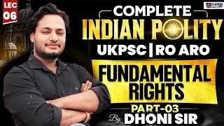 UKPSC | RO ARO | Indian polity Fundamental Rights - Part 3 Lec 06 | Compete Indian Polity for RO ARO