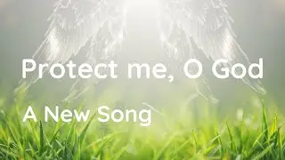 A New Song (7) | Protect me,O God | Jesus | I see the Lord, my rock, my light