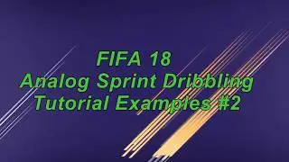 FIFA 18 Analog Sprint Dribbling Tutorial Examples #2