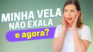 Minha vela não exala! O que fazer?