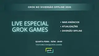 Live Especial da Grok Games: Diversão Offline - Anúncio - Atualizações