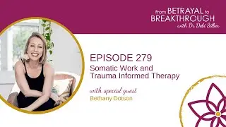 272: Somatic Work and Trauma Informed Therapy w/ Bethany Dotson