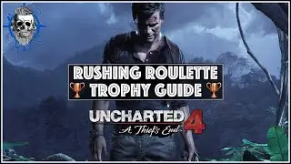 Uncharted 4: A Thief's End - Rushing Roulette trophy guide