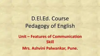 D.El.Ed. Second Year S6 Unit- 1: Features of communication skills