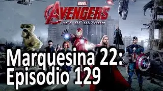 Marquesina 22 Episodio 129: Avengers: La era de Ultr&oacute;n