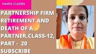 Partnership Firm Retirement and Death of A Partner, Class-12, Part-20 by Mamta Keshri