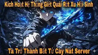 Kích Hoạt Hệ Thống Giết Quái Rớt Xu Hồi Sinh, Ta Trở Thành Bất Tử Cày Nát Server | Trâu Review