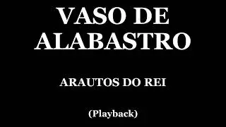 VASO DE ALABASTRO - ARAUTOS DO REI (PLAYBACK)