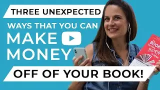 Three Unexpected Ways That You Can Make Money Off of Your Book