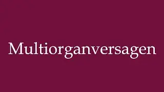 How to Pronounce ''Multiorganversagen'' (Multi-organ failure) Correctly in German