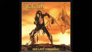 W.A.S.P. - Running Wild In The Street - (The Last Command - 1985)