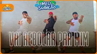 Vai rebolar pra mim - Rogerinho - Coreografia - Meu Swingão