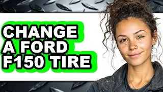 How To Change A Ford F150 Tire - Full Guide