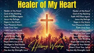 Healer of My Heart | Best Healing Christian Songs | Jesus Restores My Faith Again