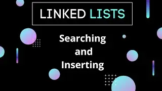 Linked Lists | Searching and Inserting | C++