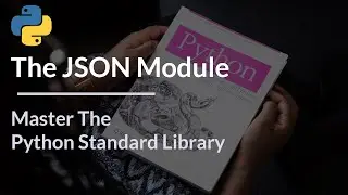 Master The Python Standard Library - The JSON Module