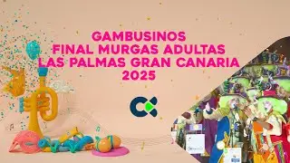 GAMBUSINOS | Final de Murgas Adultas | Las Palmas Gran Canaria 2025