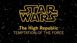 Star Wars: The High Republic: Temptation of the Force (Opening Crawl)