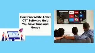 How White-Label OTT Software Solution Can Help You Launch Your IPTV Business?