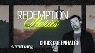 Sunday Service - Redemption Stories - Week 3: Chris Greenhalgh