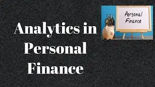 Analytics in Personal Finance || Financial Analytics || Quant Investment (Part-1)