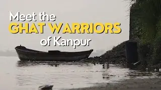 Meet the Ganga Ghat Warriors | Kanpur Ploggers