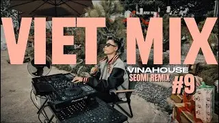 Seomi Remix &ndash; Say S&oacute;ng x M&ecirc; Anh Đ&eacute;t | VIỆT MIX B&ugrave;ng Nổ Cảm X&uacute;c!