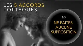 Accords Toltèques 3/5 - Ne faites aucune supposition - Miguels Ruiz
