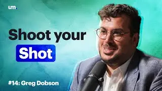 Shoot Your Shot: Building Relationships, Finding Meaningful Work and Leaving a Legacy - Greg Dobson