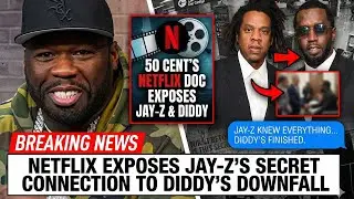 50 Cent's Netflix Documentary EXPOSED Jay-Z's Secret Connection to Diddy's Downfall