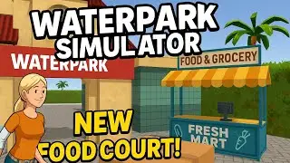 Waterpark Simulator Gameplay | I Opened a New Food Court & Fresh Mart Stall!