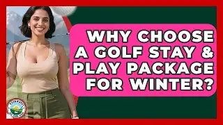 Why Choose A Golf Stay & Play Package For Winter? - Fairways of the USA