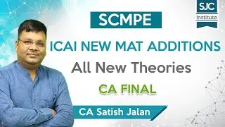 ICAI New Mat Additions - All New Theories | SCMPE | CA Final New Syllabus | CA Satish Jalan | SJC