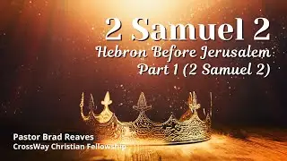 Hebron Before Jerusalem- Part 1 (2 Samuel 2)