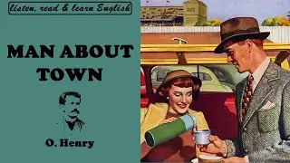 Man About Town - A Story by O.Henry (Listen & Read)