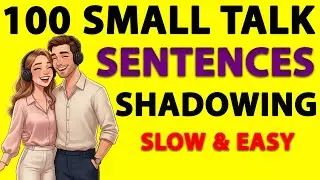 100 Small Talk Sentences for Everyday English | Slow Listening & Shadowing for Fluent Speaking