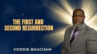 The First and Second Resurrection: Which One Will You Be In? | Voddie Baucham
