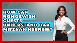 How Can non-Jewish Guests Understand Bar Mitzvah Hebrew? - Jewish Teens Daily