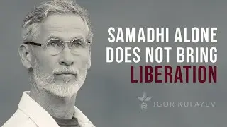 From Samadhi to Samavesha: Entering the State of Jivanmukti | Igor Kufayev