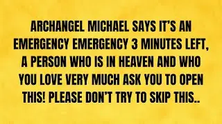 🔴 ARCHANGEL MICHAEL SAYS, 3 MINUTES LEFT, A PERSON WHO IS IN HEAVEN AND..
