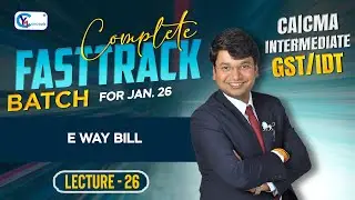 CA/CMA/CS Inter Fasttrack Batch || Lecture 26 || E way Bill For Jan. 2026