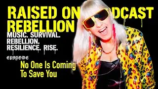 No One Is Coming To Save You | Raised on Rebellion Podcast