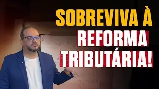 Como sobreviver à Reforma Tributária
