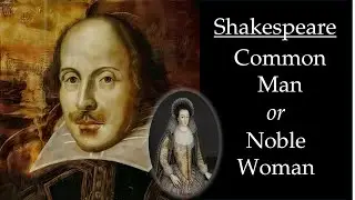 Shakespeare - Common Man or Noble Woman - Episode 1 - The Problem with Shakespeare